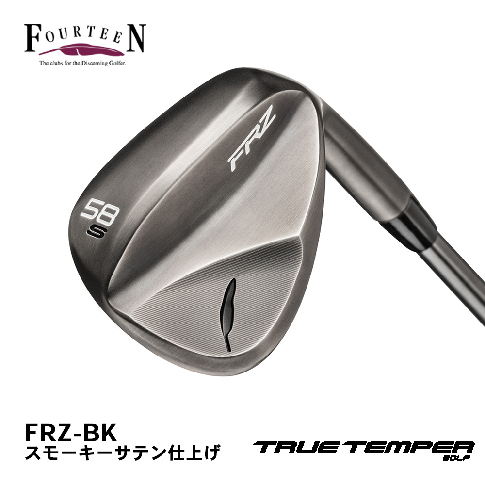 FOURTEEN フォーティーン FRZ ウェッジ スモーキーサテン仕上げ《 シャフト：トゥルーテンパー 》