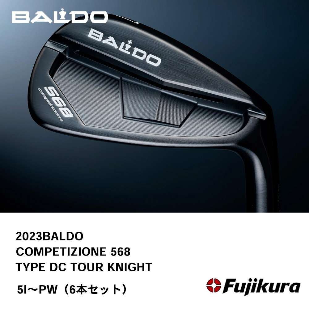 BALDO バルド COMPETIZIONE 568 FORGED IRON アイアン TYPE DC TOUR KNIGHT（2023年モデル） 5I～PW（６本セット）《 シャフト：フジクラシャフト 》