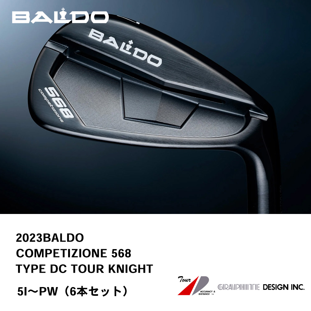 BALDO バルド COMPETIZIONE 568 FORGED IRON アイアン TYPE DC TOUR KNIGHT（2023年モデル） 5I～PW（６本セット）《 シャフト：グラファイトデザイン 》